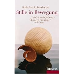 Stille in Bewegung: Tai Chi und Qi Gong - Mit �bungen f�r K�rper und Geist