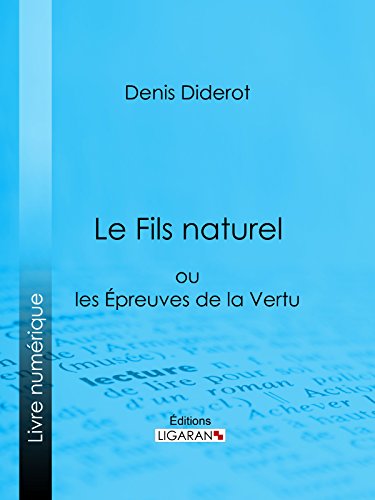 Le Fils naturel: ou les Epreuves de la Vertu (French Edition)