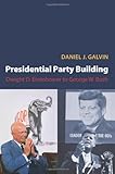 Presidential party building : Dwight D. Eisenhower to George W. Bush