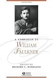 A Companion to William Faulkner (Blackwell Companions to Literature and Culture)