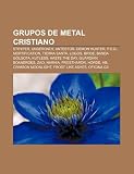 Grupos de metal cristiano: Stryper, Underoath, Antestor, Demon Hunter, P.O.D., Mortification, Tierra Santa, Logos, Bride, Banda Gólgota (Spanish Edition)