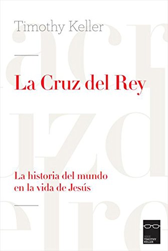 La cruz del Rey: La historia del mundo en la vida de Jesús (Spanish Edition)
