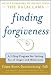 Finding Forgiveness: A Seven-Step Program for Letting Go of Anger and Bitterness: A Seven-step Program for Letting Go of Anger and Bitterness