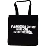 Tote Bag : WHEN THINGS HAVE GONE FROM BAD TO WORSE... THE CYCLE WILL REPEAT