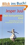 Dein kompetentes Kind: Auf dem Weg zu einer neuen Wertgrundlage f�r die ganze Familie