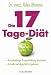 Die 17-Tage-Diät: - Aus jahrelanger Praxiserfahrung entstanden - - Schnelle und dauerhafte Ergebnisse -: Aus jahrelanger Praxiserfahrung entstanden - Schnelle und dauerhafte Ergebnisse