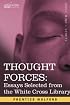 THOUGHT FORCES: Essays Selected from the White Cross Library