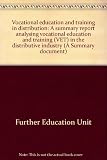 Vocational education and training in distribution : a summary report analysing vocational education and training (VET) in the distributive industry