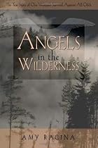Angels in the Wilderness: The True Story of One Womans Survival Against All Odds