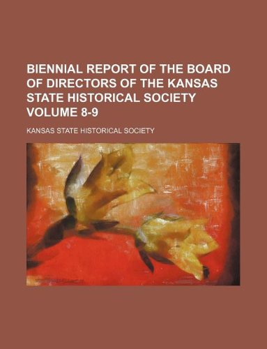 Biennial report of the Board of Directors of the Kansas State Historical Society Volume 8-9