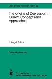 The Origins of Depression: Current Concepts and Approaches: Report of the Dahlem Workshop on The Origins of Depression: Current Concepts and ... Report / Life Sciences Research Report)