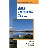 Aber am siebten Tag ... Ein fast vergessenes Geschenk.von "Siegfried Tobler"