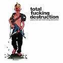 Peace Love & Total Fucking Destruction