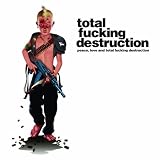 Peace Love & Total Fucking Destruction