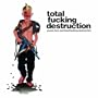 Peace, Love, And Total Fucking Destruction