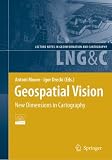 Geospatial Vision: New Dimensions in Cartography (Lecture Notes in Geoinformation and Cartography)