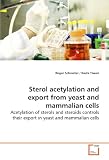 Sterol acetylation and export from yeast and mammalian cells: Acetylation of sterols and steroids controls their export in yeast and mammalian cells