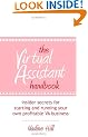 The Virtual Assistant Handbook: Insider Secrets for Starting and Running Your Own Profitable VA Business