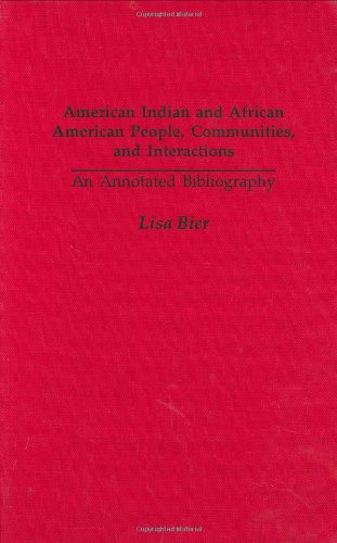 American Indian and African American People, Communities, and Interactions: An Annotated Bibliography (Bibliographies and Indexes in American History)