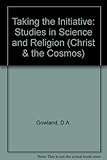 Taking the initiative : studies in science and religion