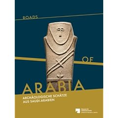 Roads of Arabia: Arch�ologische Sch�tze aus Saudi-Arabien