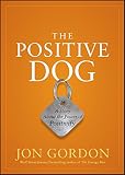 The positive dog : a story about the power of positivity