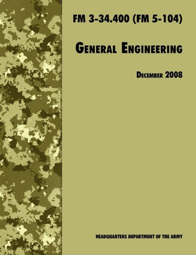 general engineering the official us army field manual fm 3 34400 fm 5 104 2008 revision