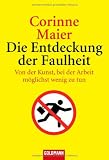 Die Entdeckung der Faulheit: Von der Kunst, bei der Arbeit m&ouml;glichst wenig zu tun - Corinne Maier