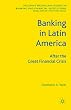 Banking in Latin America: After the Great Financial Crisis (Palgrave Macmillan Studies in Banking and Financial Institutions)