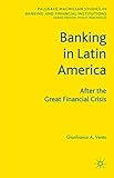 Banking in Latin America: After the Great Financial Crisis (Palgrave Macmillan Studies in Banking and Financial Institutions)