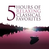 Five Hours of Relaxing Classical Favorites (Amazon Exclusive)
