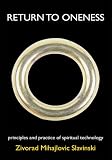 Return to Oneness:Principles and Practice of Spiritual Technology