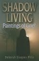 Shadow Living...Paintings of Grief