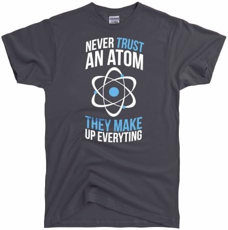 DirtyRagz Men's Never Trust an Atom They Make Up Everything T-Shirt