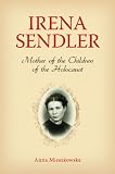 Irena Sendler: Mother of the Children of the Holocaust