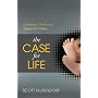 The Case for Life: Equipping Christians to Engage the Culture