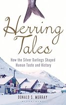 Herring Tales: How the silver darlings shaped human taste and history Herring Tales: How the silver darlings shaped human taste and history