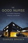 The Good Nurse: A True Story of Medic...
