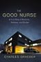 The Good Nurse: A True Story of Medicine, Madness, and Murder