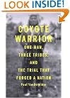 Coyote Warrior: One Man, Three Tribes, and the Trial That Forged a Nation
