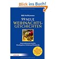 99 neue Weihnachtsgeschichten: Zum Vorlesen in Familie, Kindergarten, Schule und Gemeinde