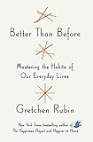 Better Than Before: Mastering the Habits of Our Everyday Lives