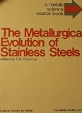 The metallurgical evolution of stainless steels : a discriminative selection of outstanding articles and papers from the scientific literature