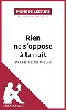 Rien ne s'oppose à la nuit de Delphine de Vigan (Fiche de lecture): Résumé complet et analyse détaillée de l'oeuvre (French Edition)
