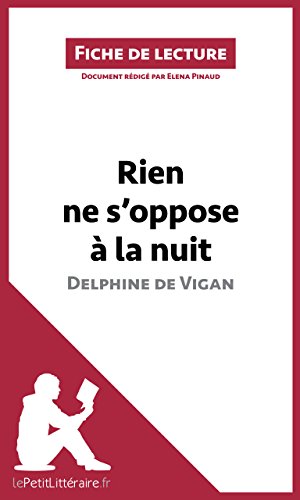 Rien ne s'oppose à la nuit de Delphine de Vigan (Fiche de lecture): Résumé complet et analyse détaillée de l'oeuvre (French Edition)