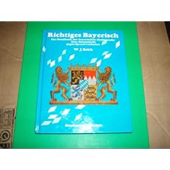 Richtiges Bayerisch. Ein Handbuch der bayerischen Hochsprache. Eine Streitschrift gegen Sprachverderber.