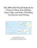 The 2009-2014 World Outlook for Vitreous China Towel Racks, Soap Cups, and Other Plumbing Accessories and Fittings