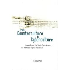 From Counterculture to Cyberculture: Stewart Brand, the Whole Earth Network and the Rise of Digital Utopianism