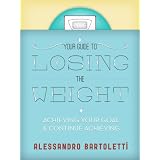 Your Guide to Losing the Weight: Achieving the Goal & Continue Achieving