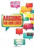Arguing for Our Lives: A Users Guide to Constructive Dialog